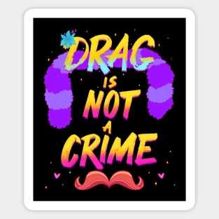 Drag Is Not A Crime Sticker